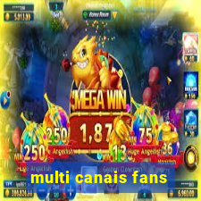 multi canais fans